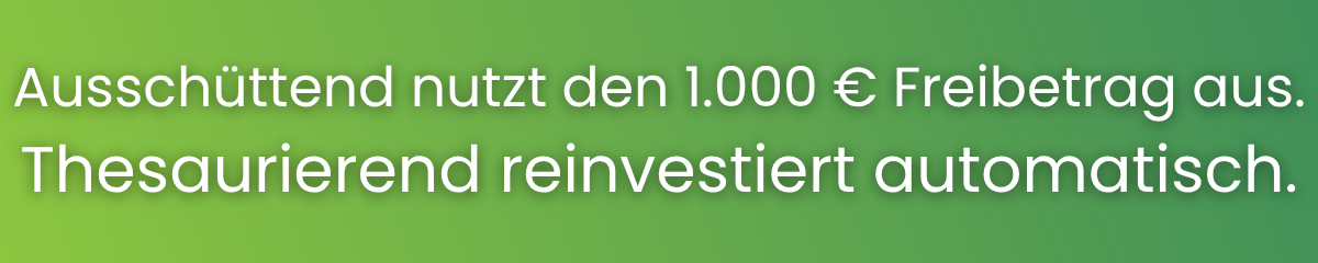 Ausschüttender ETF nutzt Freibetrag, thesaurierender ETF reinvestiert automatisch
