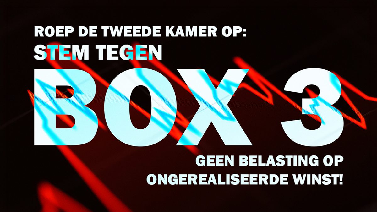 Roep de Tweede Kamer op: "Stem TEGEN de box 3-belasting op ongerealiseerde winst!"
