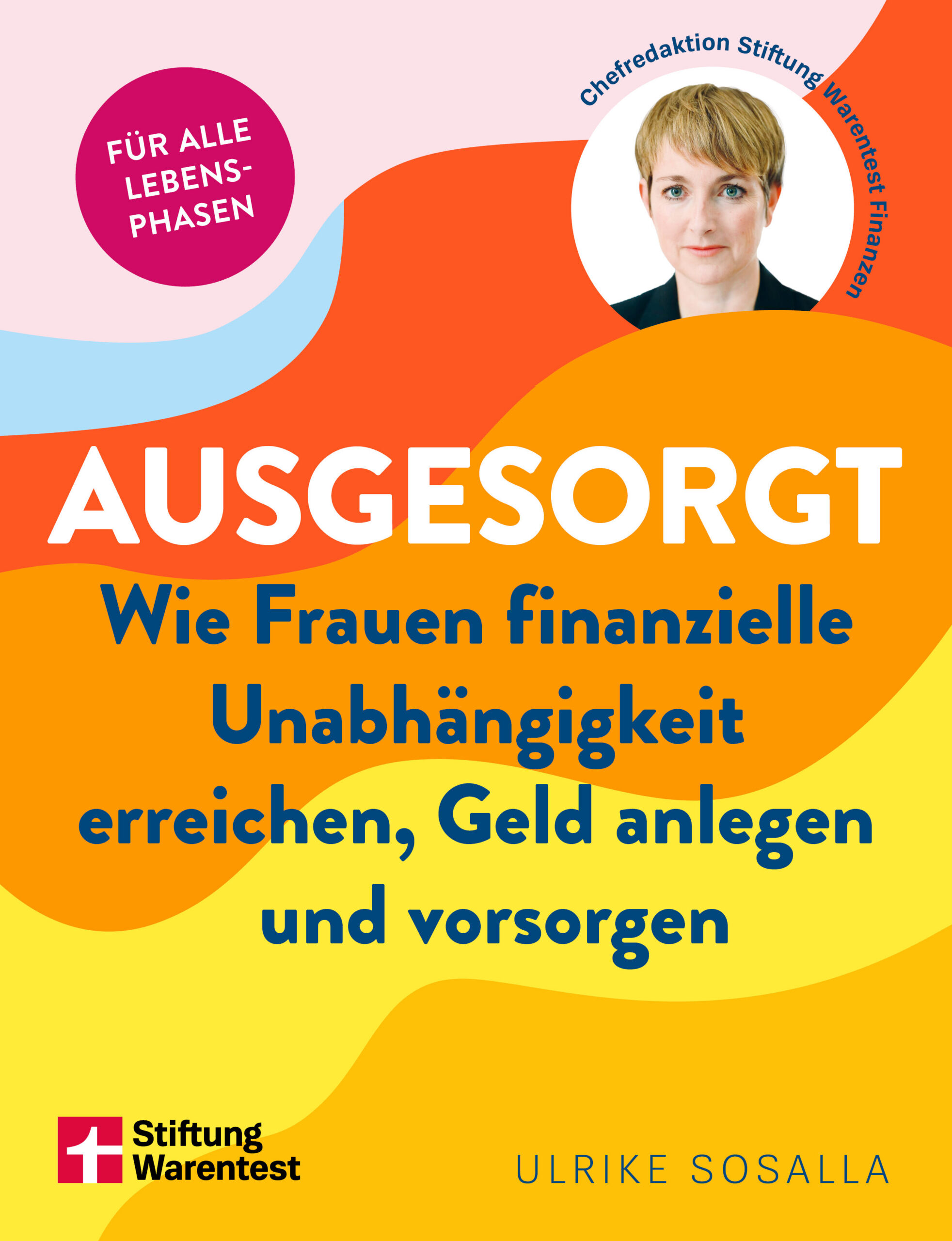 Ausgesorgt: Wie Frauen finanzielle Unabhängigkeit erreichen, Geld anlegen und vorsorgen
